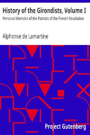 [Gutenberg 18094] • History of the Girondists, Volume I / Personal Memoirs of the Patriots of the French Revolution